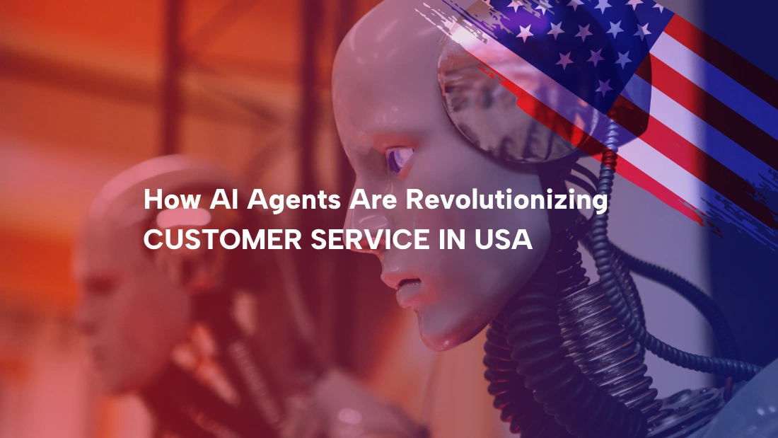 How AI Agents Are Revolutionizing Customer Service in USA