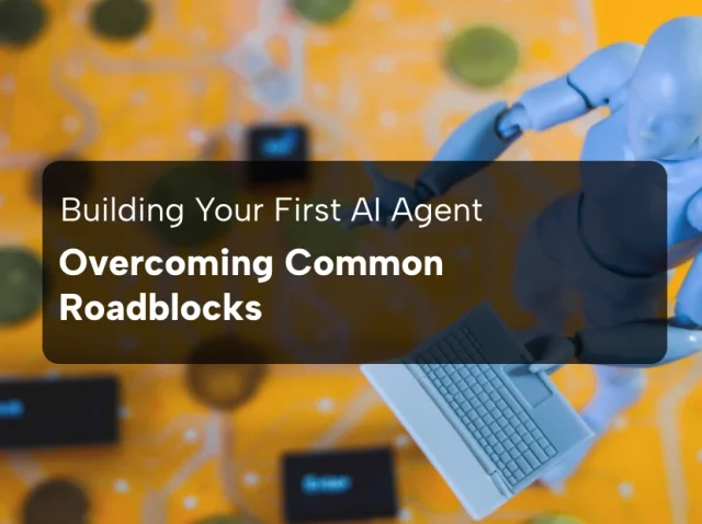 Building AI Agent Overcoming Common Roadblocks