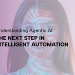 Understanding Agentic AI- Next Step in Intelligent Automation