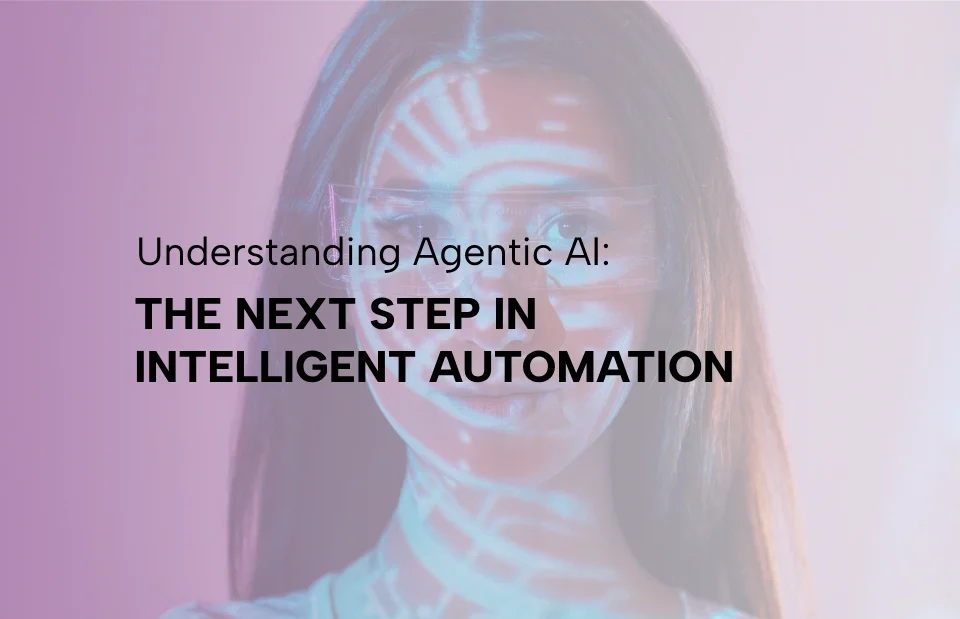 Understanding Agentic AI- Next Step in Intelligent Automation