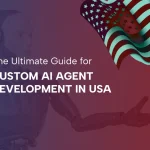 The Ultimate Guide - Custom AI Agent Development for Businesses in USA