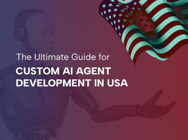The Ultimate Guide - Custom AI Agent Development for Businesses in USA